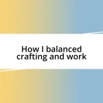 How I balanced crafting and work