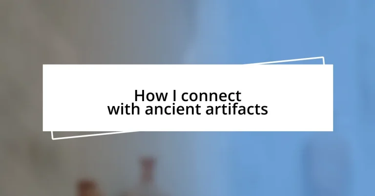 How I connect with ancient artifacts