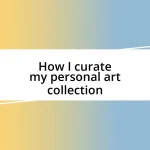 How I curate my personal art collection