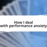 How I deal with performance anxiety