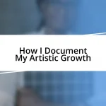 How I Document My Artistic Growth