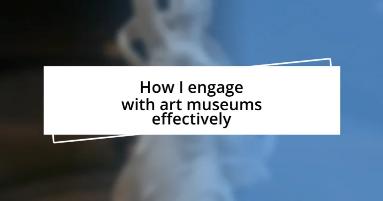 How I engage with art museums effectively