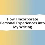 How I Incorporate Personal Experiences into My Writing