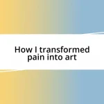 How I transformed pain into art