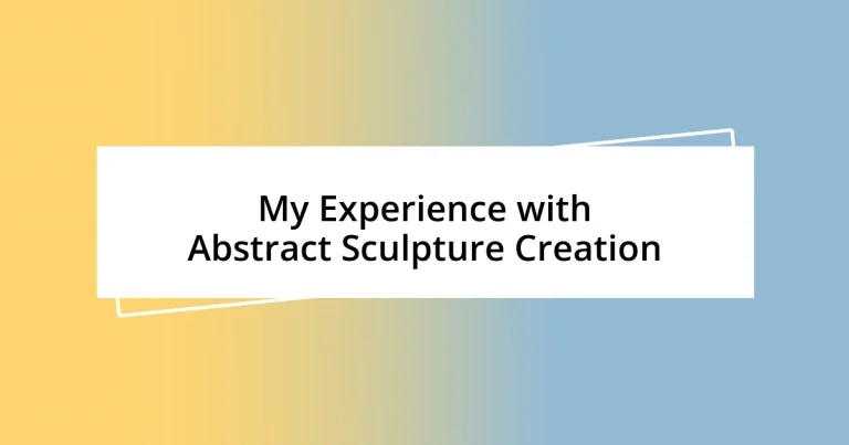 My Experience with Abstract Sculpture Creation