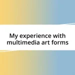 My experience with multimedia art forms