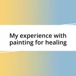 My experience with painting for healing