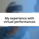 My experience with virtual performances