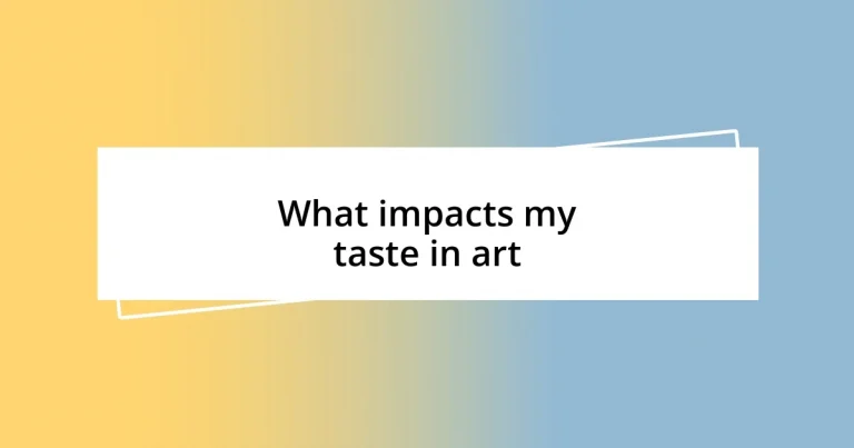 What impacts my taste in art