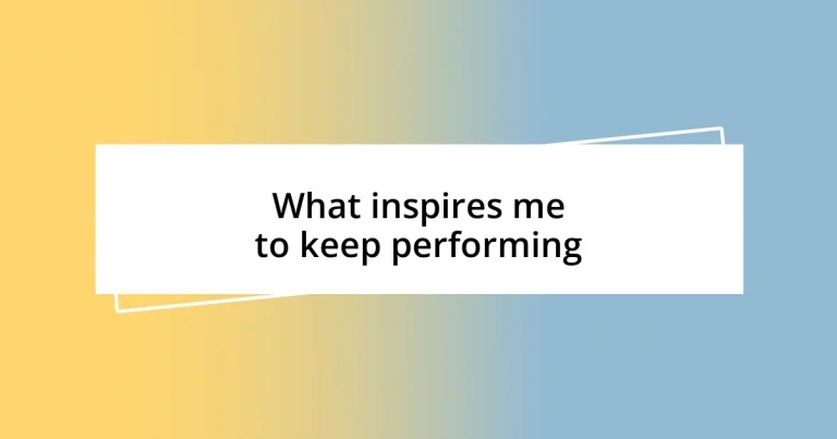 What inspires me to keep performing