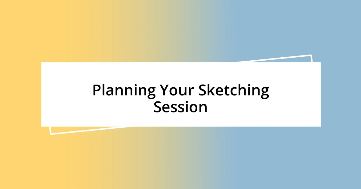 Planning Your Sketching Session