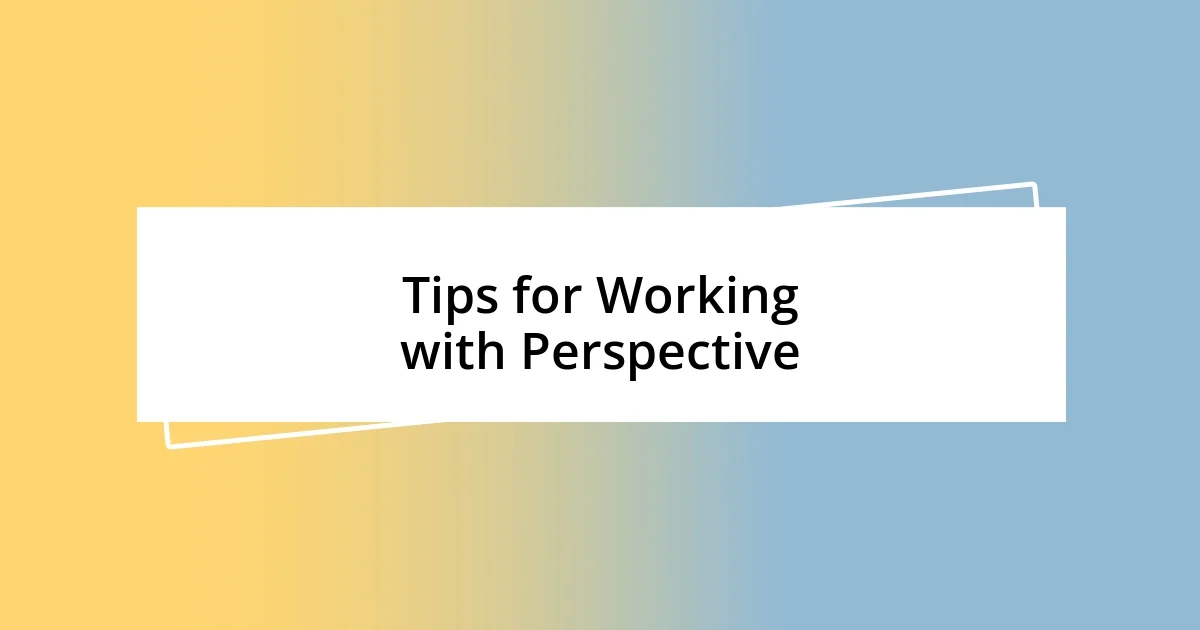 Tips for Working with Perspective