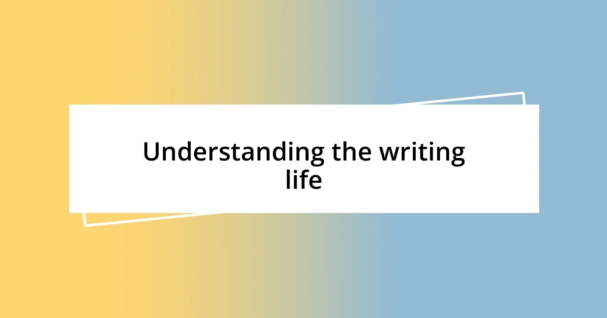 Understanding the writing life