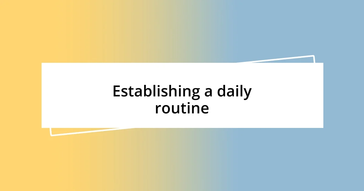 Establishing a daily routine