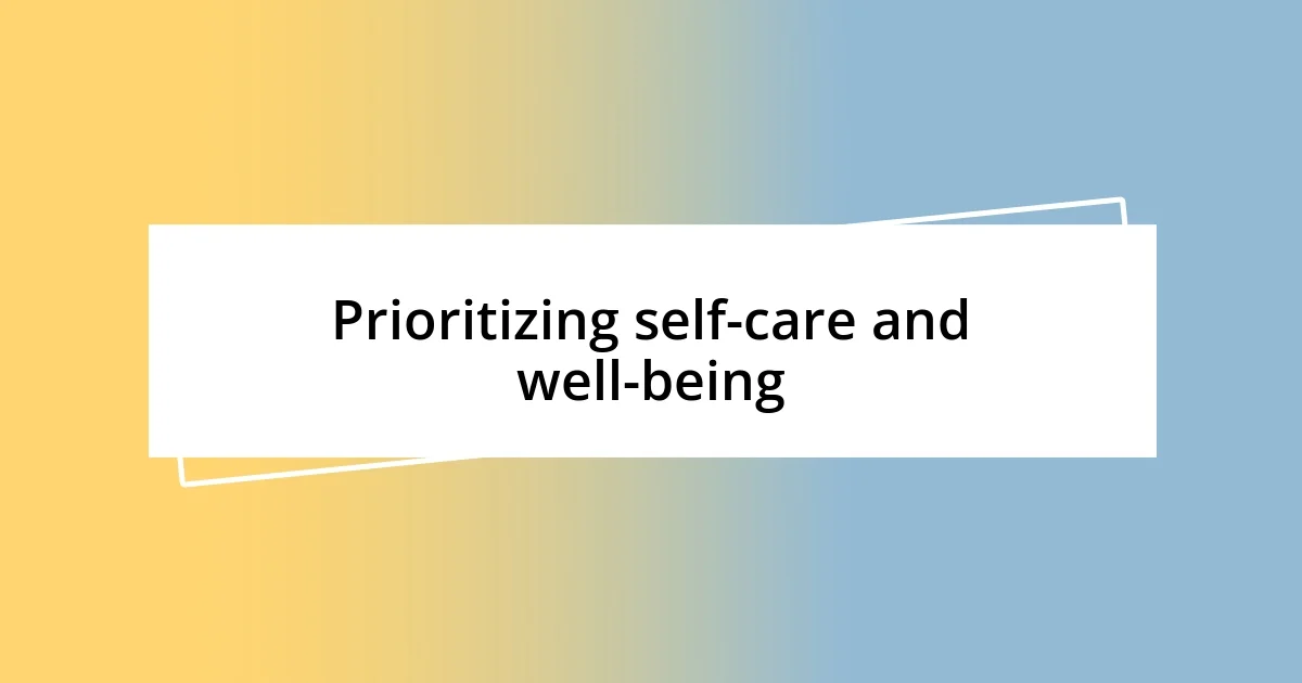 Prioritizing self-care and well-being