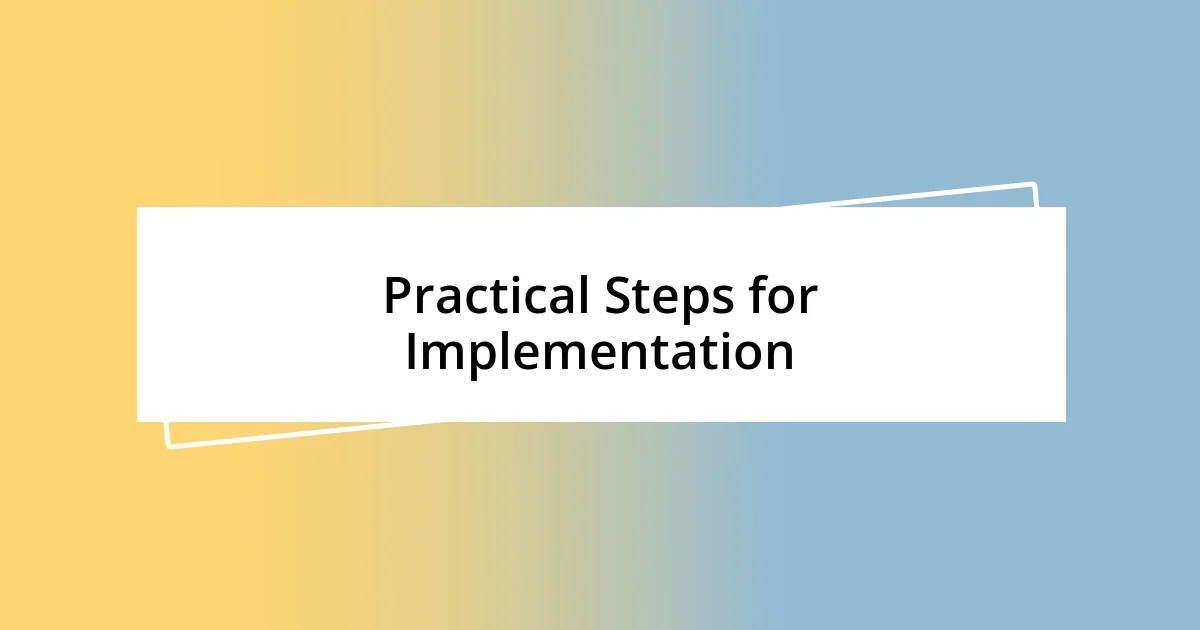 Practical Steps for Implementation