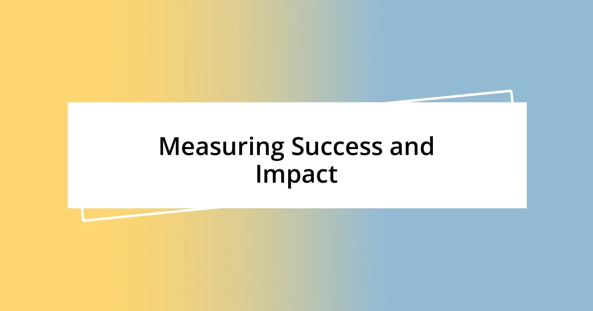 Measuring Success and Impact