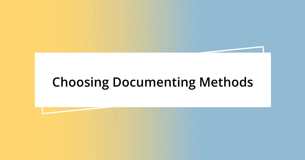 Choosing Documenting Methods