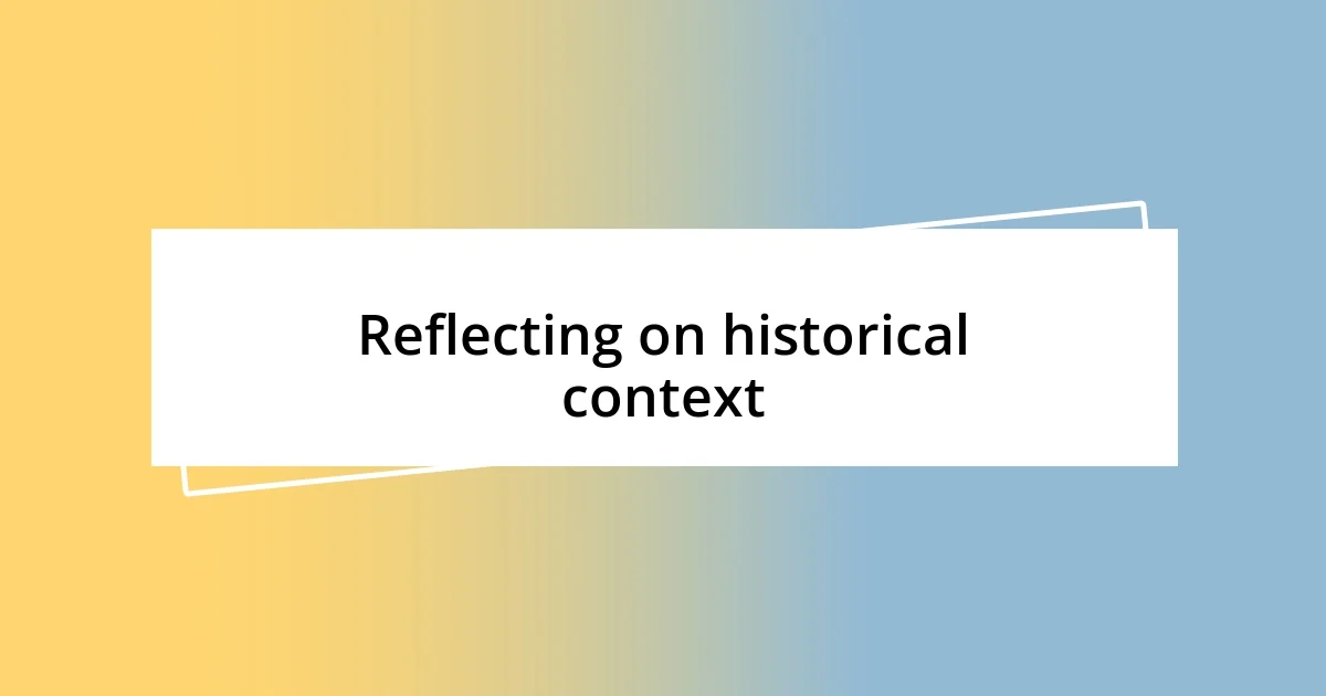 Reflecting on historical context