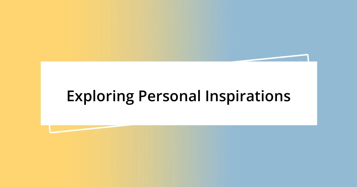 Exploring Personal Inspirations