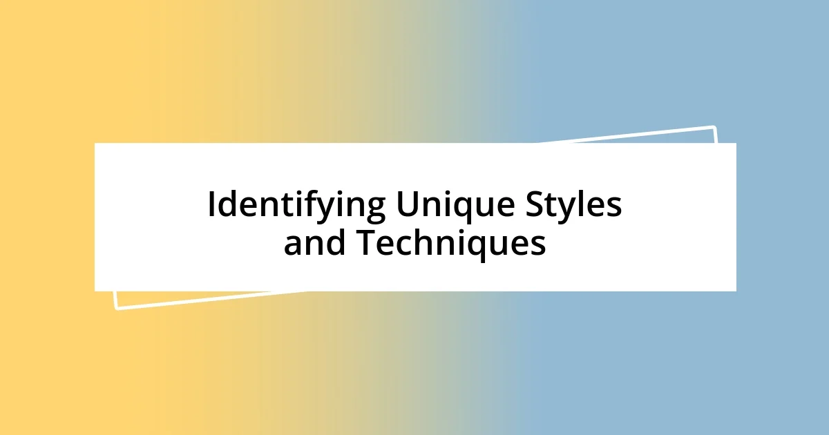 Identifying Unique Styles and Techniques