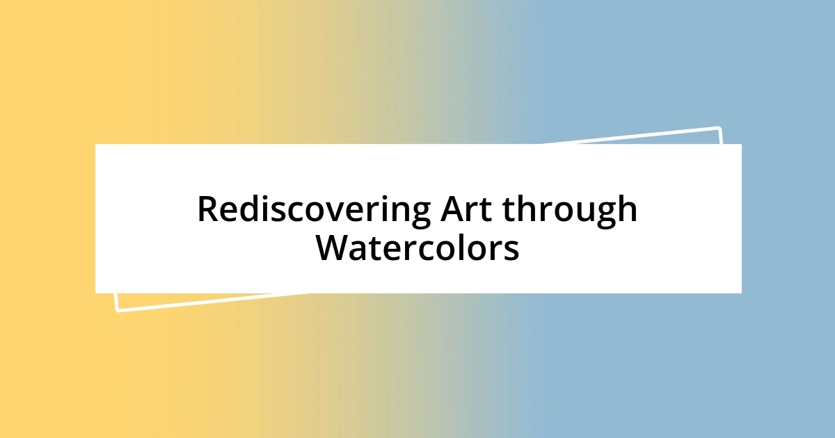 Rediscovering Art through Watercolors