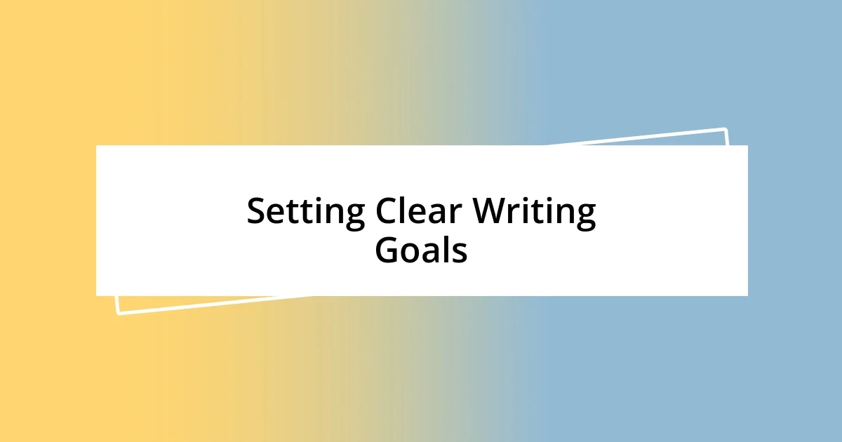 Setting Clear Writing Goals