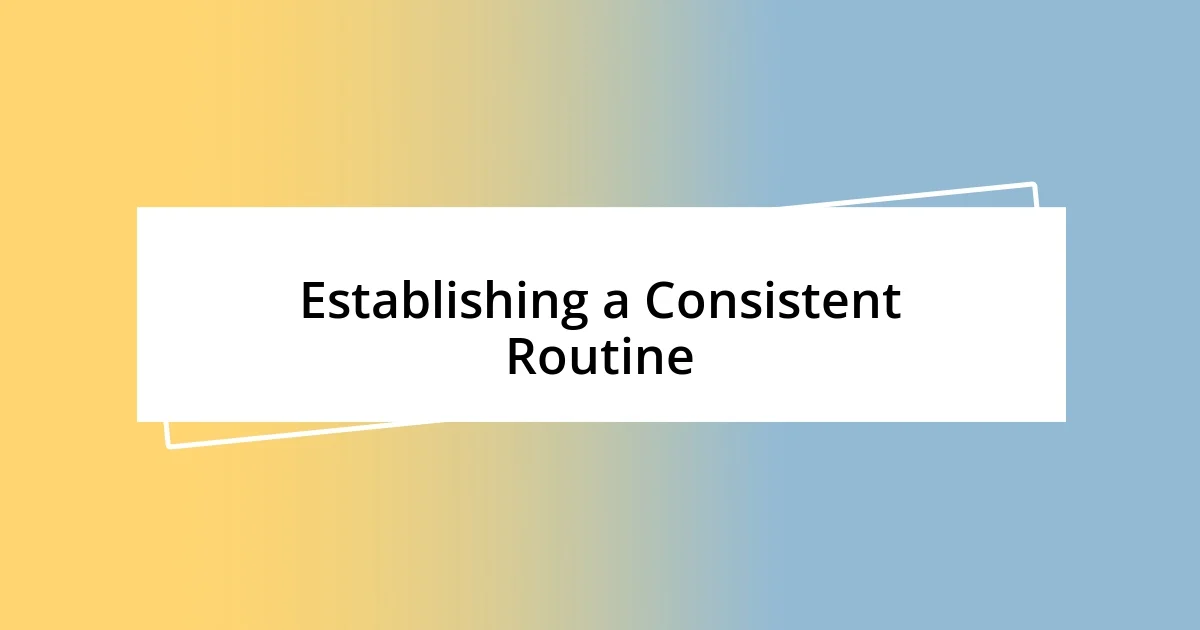 Establishing a Consistent Routine