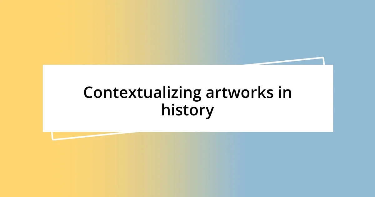 Contextualizing artworks in history