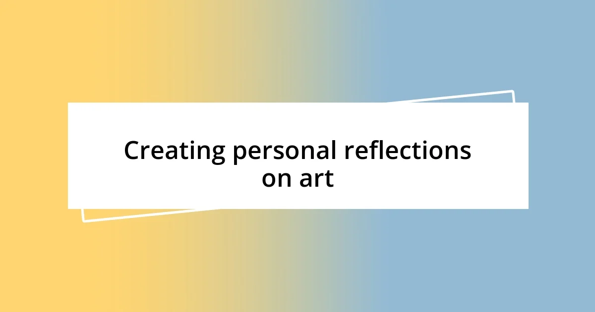 Creating personal reflections on art