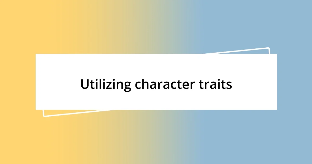 Utilizing character traits