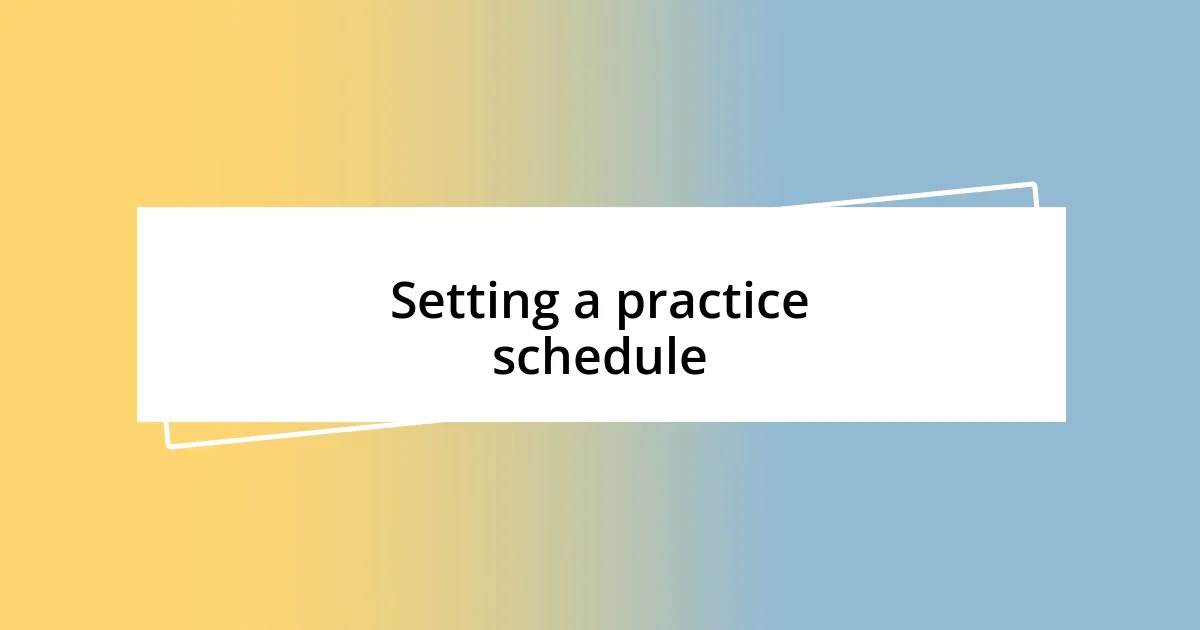 Setting a practice schedule