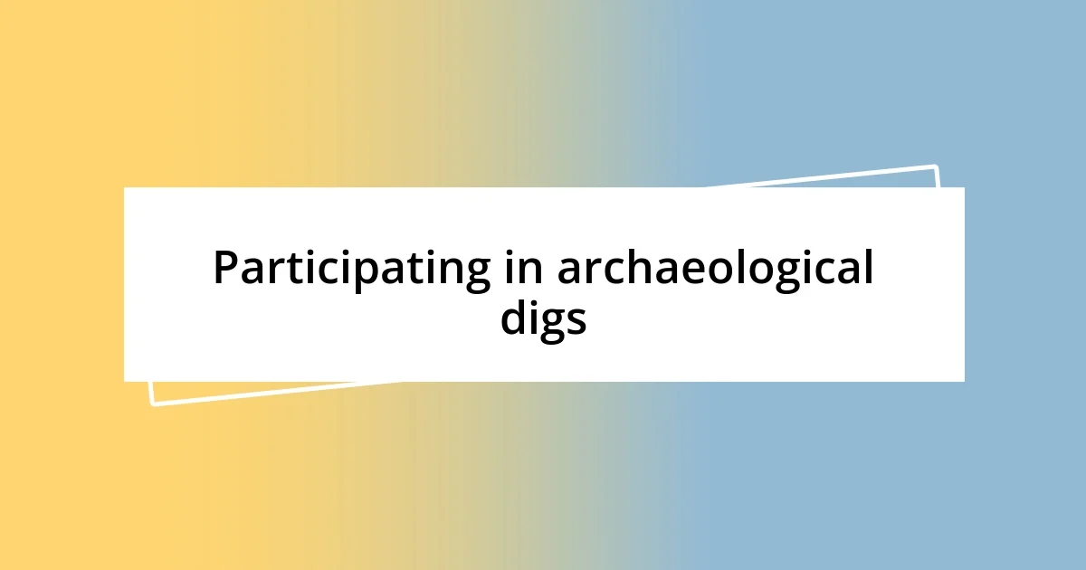 Participating in archaeological digs