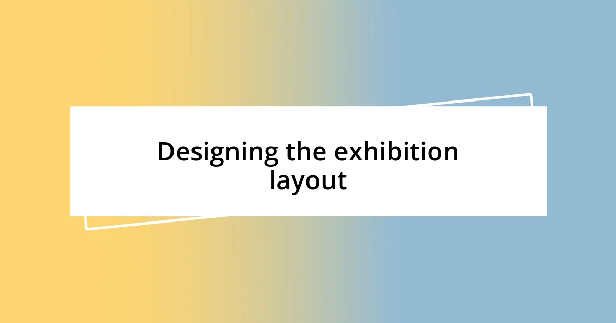 Designing the exhibition layout