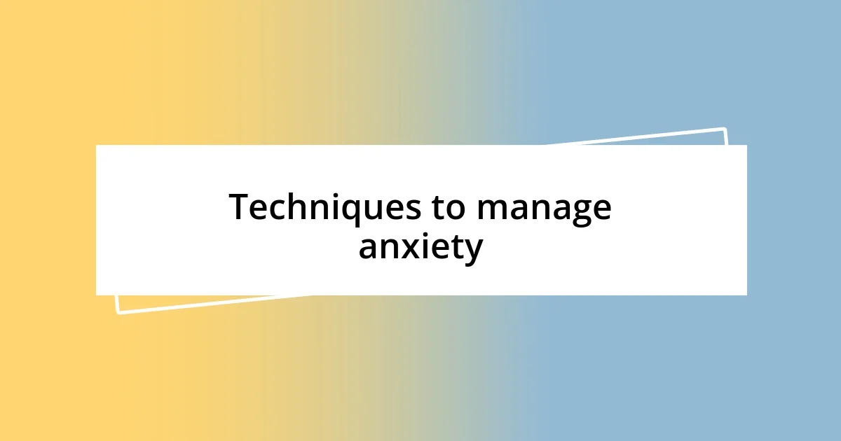 Techniques to manage anxiety