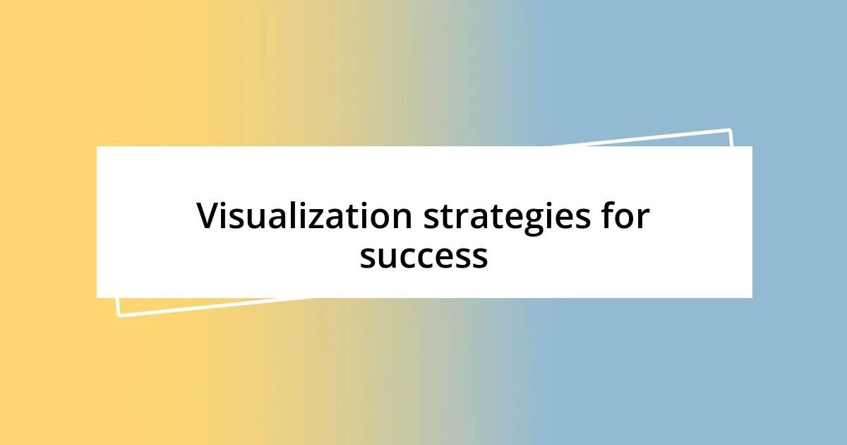 Visualization strategies for success