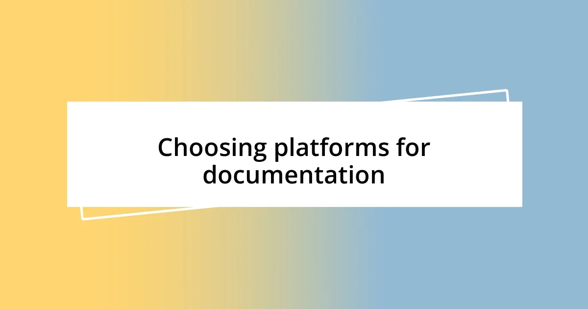 Choosing platforms for documentation