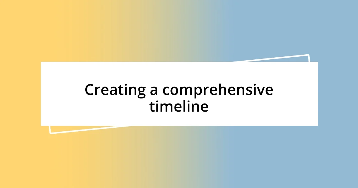 Creating a comprehensive timeline