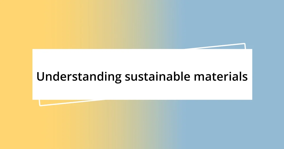 Understanding sustainable materials