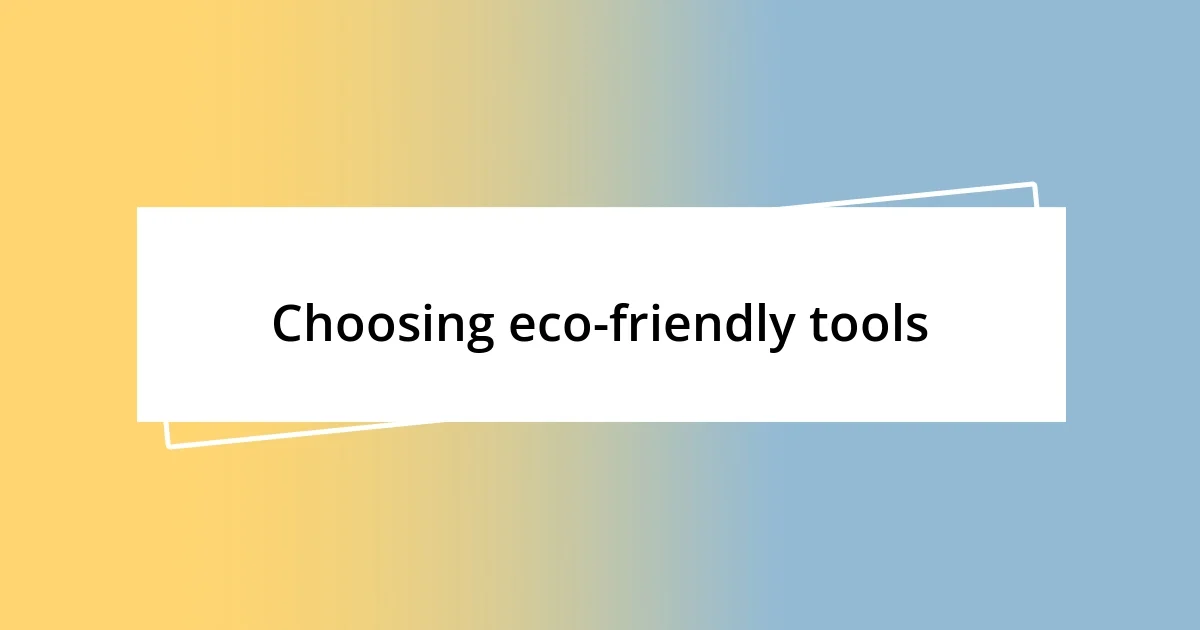 Choosing eco-friendly tools