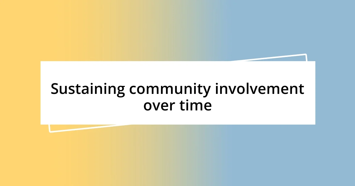 Sustaining community involvement over time