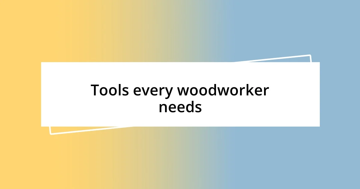 Tools every woodworker needs