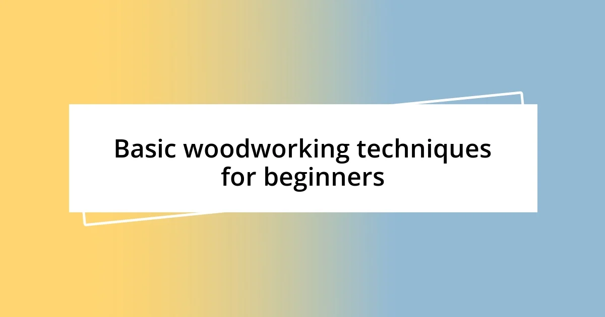 Basic woodworking techniques for beginners