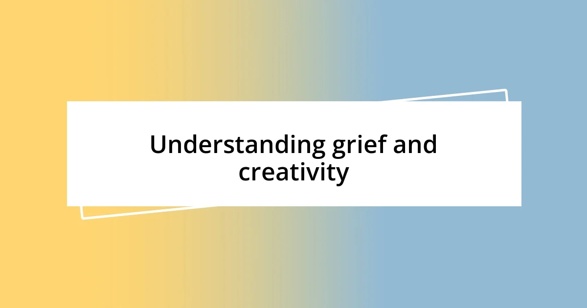 Understanding grief and creativity