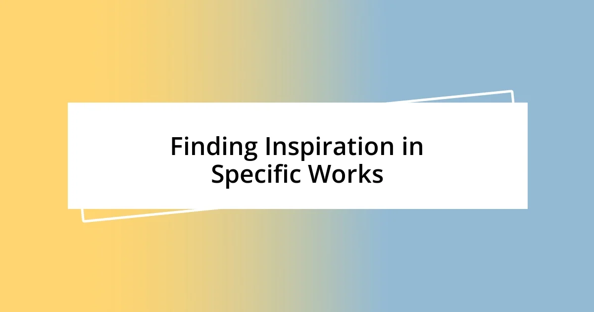 Finding Inspiration in Specific Works