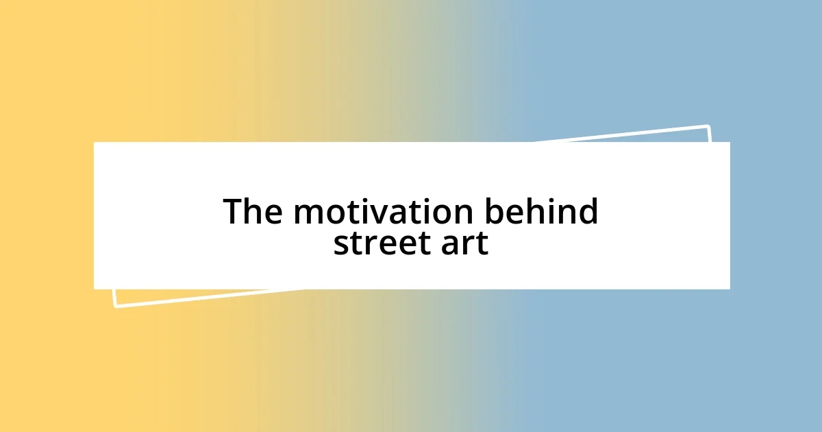 The motivation behind street art