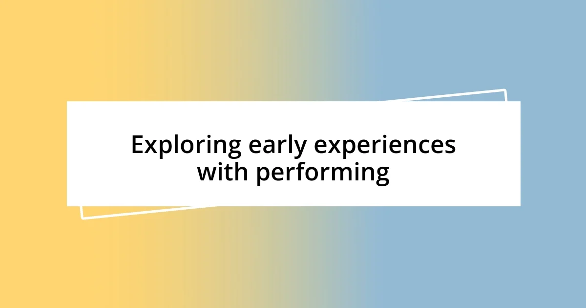 Exploring early experiences with performing