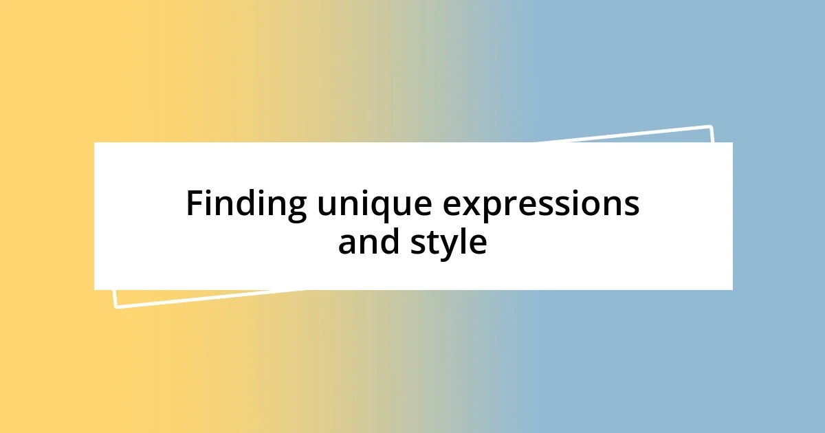 Finding unique expressions and style