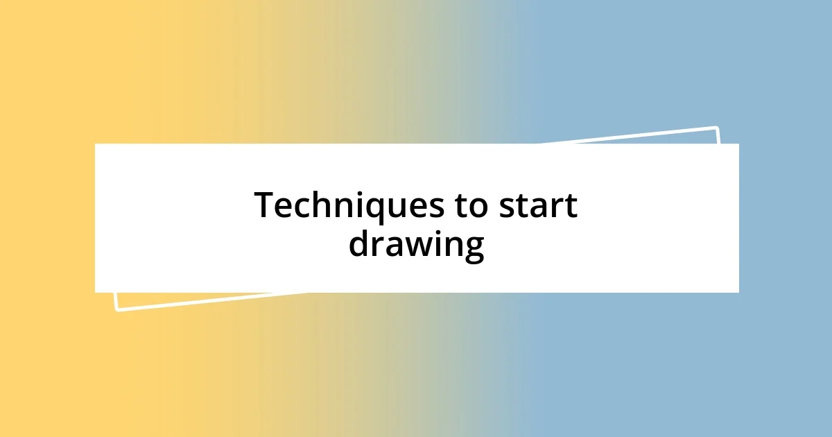 Techniques to start drawing