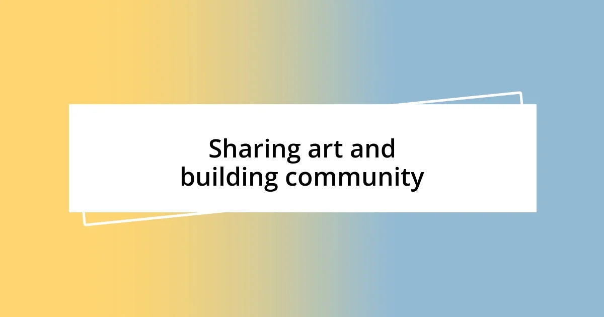 Sharing art and building community